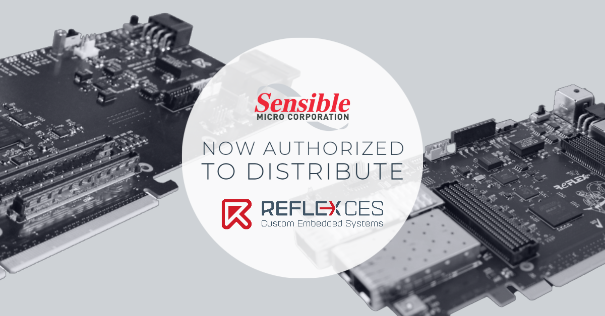 Sensible Micro Authorized to distribute REFLEX CES Modules & FPGA Boards